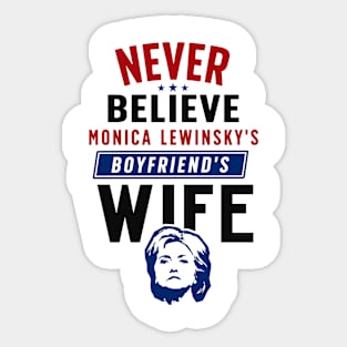 Never Believe Monica Lewinsky's Boyfriend's Wife Sticker